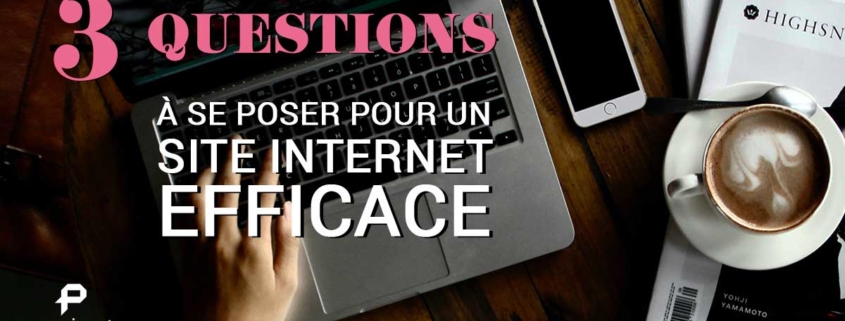 3 questions à se poser pour un site internet efficace