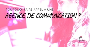 Pourquoi faire appel à une agence de communication